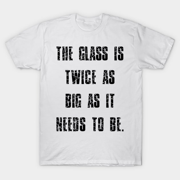 George Carlin Quote Glass Is Twice As Big As It Needs To Be T-Shirt by BubbleMench